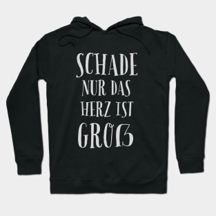 Schade Nur Das Herz Ist Groß - Only The Heart Is Big Hoodie